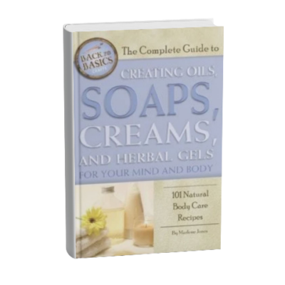 Complete Guide to Creating Oils, Soaps, Creams & Herbal Gels for Your Mind & Body: 101 Natural Body Care Recipes