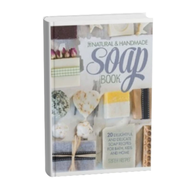 The Natural and Handmade Soap Book: 20 delightful and delicate soap recipes for bath, kids and home