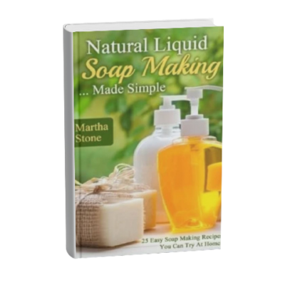 Natural Liquid Soap Making... Made Simple: 25 Easy Soap Making Recipes You Can Try At Home!